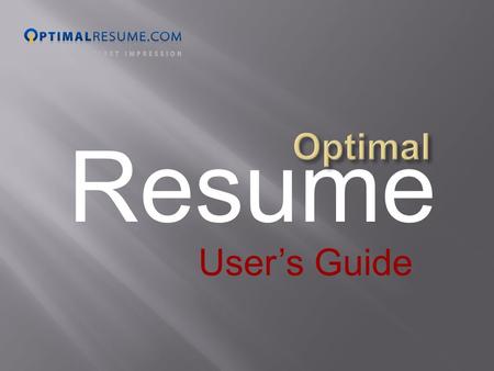 Resume User’s Guide. “Sections?” “Formatting?” ‘What do I write?”…….