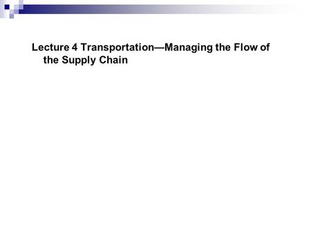 Lecture 4 Transportation—Managing the Flow of the Supply Chain