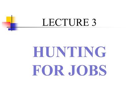 LECTURE 3 HUNTING FOR JOBS.