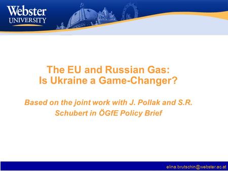 The EU and Russian Gas: Is Ukraine a Game-Changer? Based on the joint work with J. Pollak and S.R. Schubert in ÖGfE Policy.