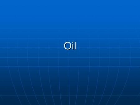 Oil. Oil Oil use is rising drastically worldwide, accounting for 37% of the world’s energy Oil use is rising drastically worldwide, accounting for 37%
