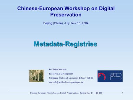 Chinese-European Workshop on Digital Preservation, Beijing July 14 – 16 2004 1 Chinese-European Workshop on Digital Preservation Beijing (China), July.