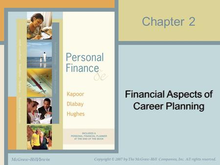 Chapter 2 Financial Aspects of Career Planning McGraw-Hill/Irwin Copyright © 2007 by The McGraw-Hill Companies, Inc. All rights reserved.