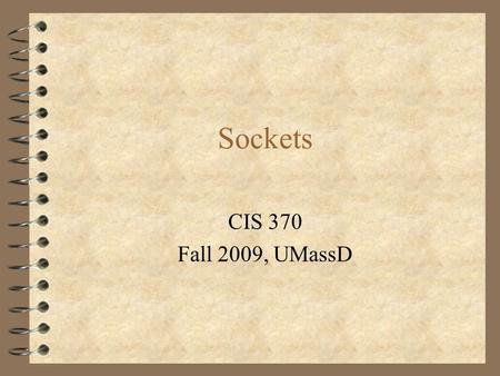 Sockets CIS 370 Fall 2009, UMassD. Introduction  Sockets provide a simple programming interface which is consistent for processes on the same machine.