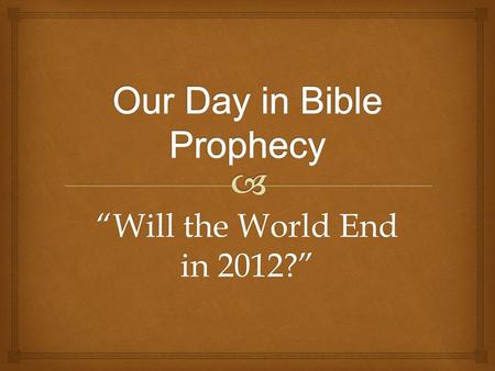 “Will the World End in 2012?”. I. The Mayan Civilization. A.An ancient culture, but not _______. primitive.