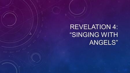 REVELATION 4: “SINGING WITH ANGELS”. ” “ After this I looked, and behold, a door standing open in heaven! And the first voice, which I had heard speaking.