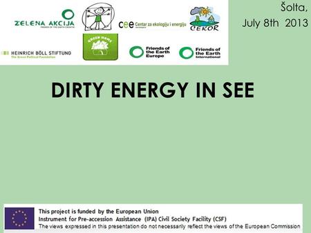 DIRTY ENERGY IN SEE Šolta, July 8th 2013. ETNAR Advocacy NGOs networks for sustainable use of energy and natural resources in the Western Balkans and.
