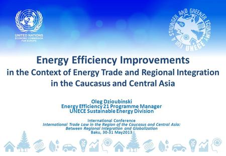 Energy Efficiency Improvements in the Context of Energy Trade and Regional Integration in the Caucasus and Central Asia Oleg Dzioubinski Energy Efficiency.