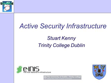 Active Security Infrastructure Stuart Kenny Trinity College Dublin.