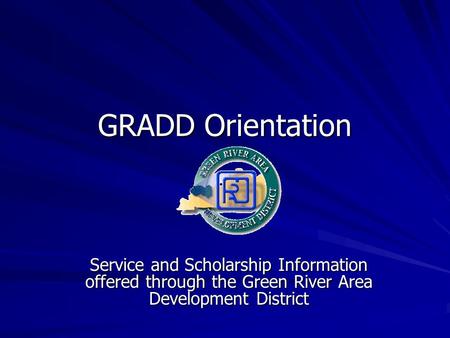 GRADD Orientation Service and Scholarship Information offered through the Green River Area Development District.