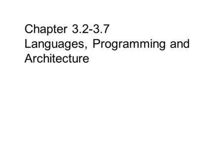 Chapter 3.2-3.7 Languages, Programming and Architecture.