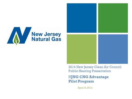 2014 New Jersey Clean Air Council Public Hearing Presentation NJNG CNG Advantage Pilot Program April 8, 2014.