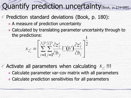 Quantify prediction uncertainty (Book, p. 174-189) Prediction standard deviations (Book, p. 180): A measure of prediction uncertainty Calculated by translating.