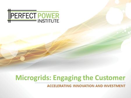 ACCELERATING INNOVATION AND INVESTMENT Microgrids: Engaging the Customer.