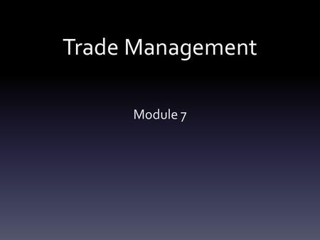 Trade Management Module 7. Trade Management Sales Negotiation Sales Documents Sales Order Work Order Invoices.