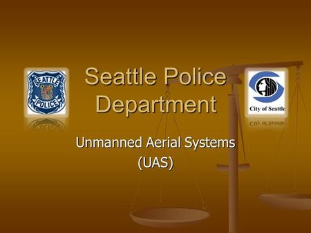 Unmanned Aerial Systems (UAS) Seattle Police Department.