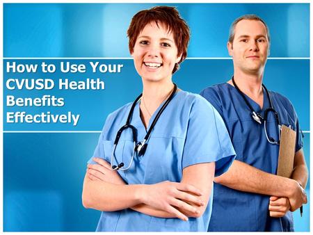 How to Use Your CVUSD Health Benefits Effectively.