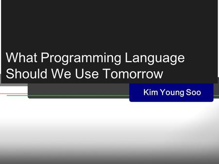 What Programming Language Should We Use Tomorrow Kim Young Soo.