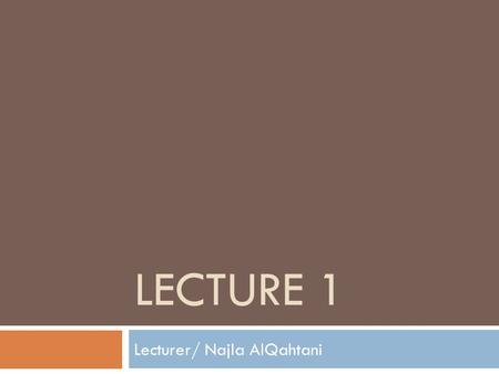 LECTURE 1 Lecturer/ Najla AlQahtani. An Overview of Language Teaching Approaches.