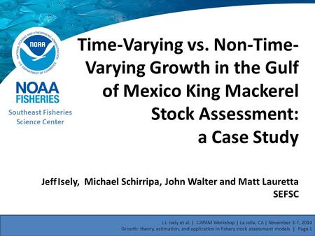 Time-Varying vs. Non-Time- Varying Growth in the Gulf of Mexico King Mackerel Stock Assessment: a Case Study Southeast Fisheries Science Center Jeff Isely,