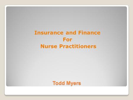 Todd Myers Insurance and Finance For Nurse Practitioners.