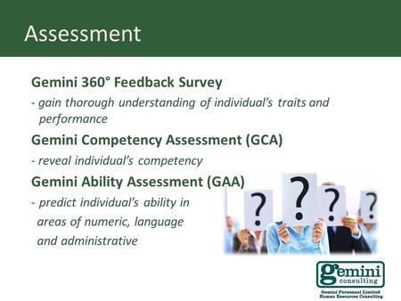 Assessment Gemini 360° Feedback Survey - gain thorough understanding of individual’s traits and performance Gemini Competency Assessment (GCA) - reveal.