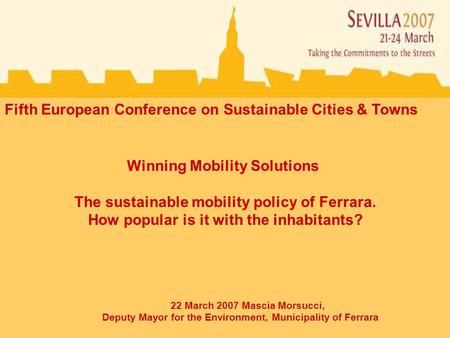 Winning Mobility Solutions The sustainable mobility policy of Ferrara. How popular is it with the inhabitants? Fifth European Conference on Sustainable.