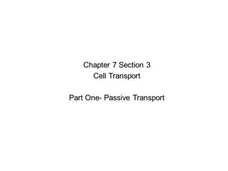 Chapter 7 Section 3 Cell Transport Part One- Passive Transport