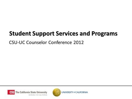 CSU-UC Counselor Conference 2012 Student Support Services and Programs.