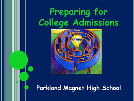 Preparing for College Admissions Parkland Magnet High School.