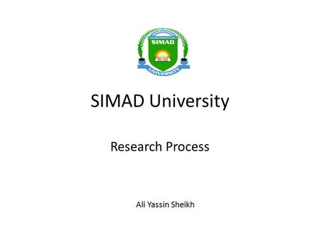 SIMAD University Research Process Ali Yassin Sheikh.