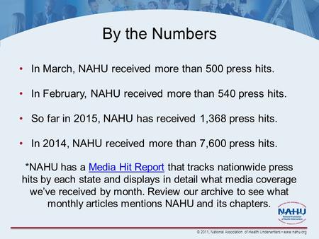 © 2011, National Association of Health Underwriters www.nahu.org By the Numbers In March, NAHU received more than 500 press hits. In February, NAHU received.