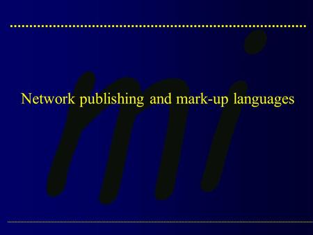 Network publishing and mark-up languages. Alpe Adria Master Course :: Medical Informatics :: Dr. J. Dimec: Web publishing and mark-up languages.2 p- versus.