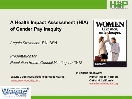 1 A Health Impact Assessment (HIA) of Gender Pay Inequity Angela Stevenson, RN, BSN Presentation for Population Health Council Meeting 11/13/12 In collaboration.
