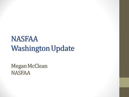 NASFAA Washington Update Megan McClean NASFAA. Agenda Washington Political Climate Update on Federal Education Budget State of the Union Proposals Reauthorization.