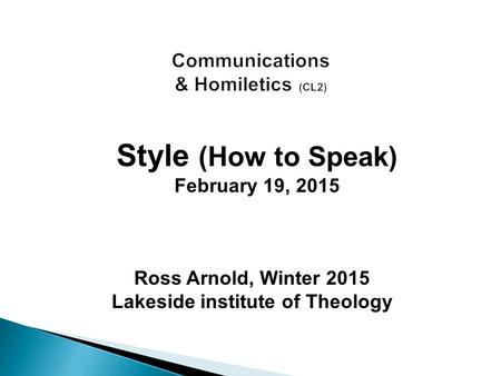 Ross Arnold, Winter 2015 Lakeside institute of Theology Style (How to Speak) February 19, 2015.