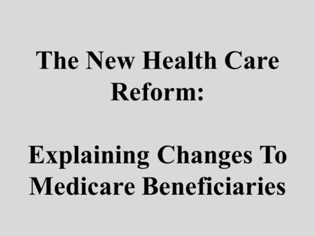 The New Health Care Reform: Explaining Changes To Medicare Beneficiaries.