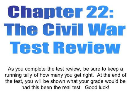 As you complete the test review, be sure to keep a running tally of how many you get right. At the end of the test, you will be shown what your grade would.