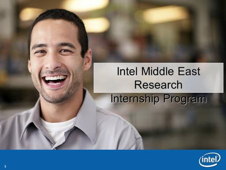 1 Intel Middle East Research Internship Program. 2 Intel: 43 years of innovation We are the world’s leading silicon innovator with nearly 80,000 employees,