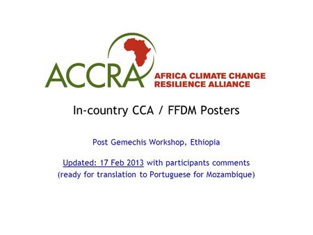 In-country CCA / FFDM Posters Post Gemechis Workshop, Ethiopia Updated: 17 Feb 2013 with participants comments (ready for translation to Portuguese for.