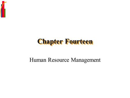 Chapter Fourteen Human Resource Management. Chapter Focus Define the job analysis process and the functioning of job description and job specifications.