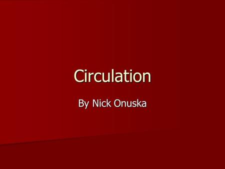 Circulation By Nick Onuska. Evolutionary Development of Circulation In unicellular protists, nutrients and oxygen can be obtained by basic diffusion in.