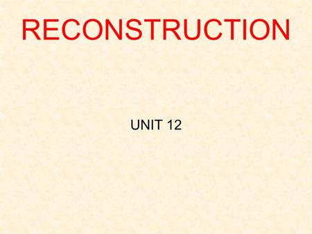 RECONSTRUCTION UNIT 12.