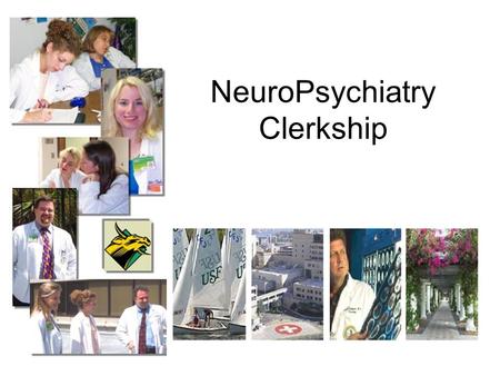 NeuroPsychiatry Clerkship. Expected outcomes The medical student will learn the basic principles of evaluation, diagnosis and treatment of common psychiatry.