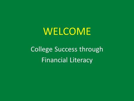 WELCOME College Success through Financial Literacy.