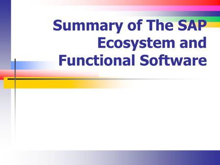 Summary of The SAP Ecosystem and Functional Software.