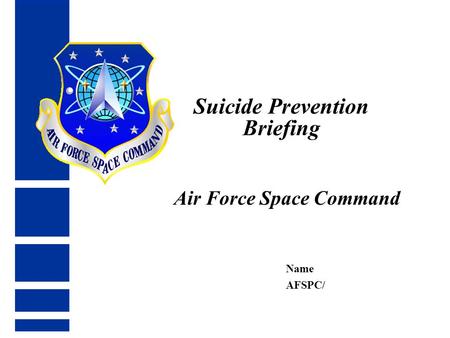 Suicide Prevention Briefing Air Force Space Command Name AFSPC/