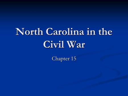North Carolina in the Civil War Chapter 15. Preparing for War The goal of the U.S. was to restore the Union; the Union wanted to abolish (end) slavery.