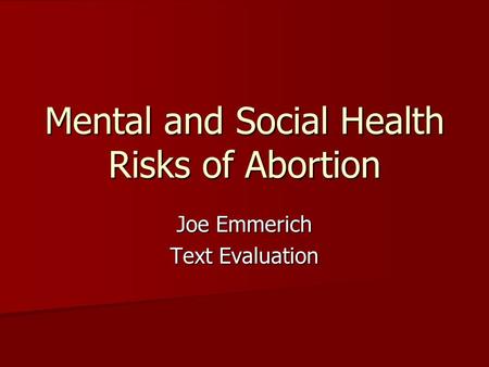 Mental and Social Health Risks of Abortion Joe Emmerich Text Evaluation.