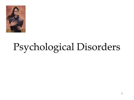 1 Psychological Disorders. 2 Anxiety Disorders  Generalized Anxiety Disorder and Panic Disorder  Phobias  Obsessive-Compulsive Disorders  Post-Traumatic.